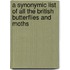A Synonymic List of All the British Butterflies and Moths