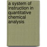 A System Of Instruction In Quantitative Chemical Analysis by John Lloyd Bullock