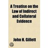 A Treatise on the Law of Indirect and Collateral Evidence door John H. Gillett