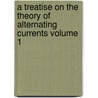 A Treatise on the Theory of Alternating Currents Volume 1 door Alexander Russell