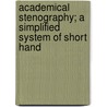 Academical Stenography; A Simplified System of Short Hand door Theophilus Williams