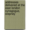Addresses Delivered at the East London Synagogue, Stepney by Harry Joseph Spenser