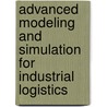 Advanced Modeling and Simulation for Industrial Logistics by Hans Veeke