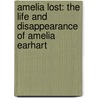 Amelia Lost: The Life and Disappearance of Amelia Earhart by Candace Fleming