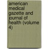 American Medical Gazette And Journal Of Health (Volume 4) door General Books