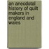 An Anecdotal History Of Quilt Makers In England And Wales