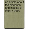 An Article About The Diseases And Insects Of Cherry Trees door Anon