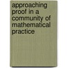Approaching Proof in a Community of Mathematical Practice door Kirsti Hemmi