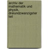 Archiv Der Mathematik Und Physik, Dreiundzwanzigster Teil by Johann August Grunert