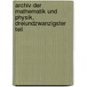 Archiv Der Mathematik Und Physik, Dreiundzwanzigster Teil door Johann August Grunert