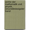 Archiv Der Mathematik Und Physik, Einunddreissigster Band by Johann August Grunert