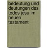Bedeutung Und Deutungen Des Todes Jesu Im Neuen Testament by Martin Stiewe
