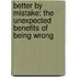 Better by Mistake: The Unexpected Benefits of Being Wrong
