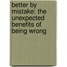 Better by Mistake: The Unexpected Benefits of Being Wrong door Alina Tugend