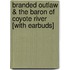 Branded Outlaw & The Baron Of Coyote River [With Earbuds]
