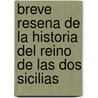 Breve Resena De La Historia Del Reino De Las Dos Sicilias by Angel Saavedra Duque De Rivas