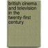 British Cinema And Television In The Twenty-First Century