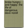 Broke Hungry and Happy: The Life of Dangerous Dave Norell door Rae Ann Norell