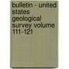 Bulletin - United States Geological Survey Volume 111-121 by Us Geological Survey Library