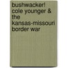 Bushwacker! Cole Younger & the Kansas-Missouri Border War door John Koblas