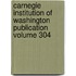 Carnegie Institution of Washington Publication Volume 304