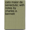 Cato Maior de Senectute; With Notes by Charles E. Bennett door Marcus Tullius Cicero