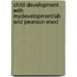 Child Development With Mydevelopmentlab And Pearson Etext