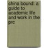 China Bound: A Guide To Academic Life And Work In The Prc