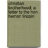 Christian Brotherhood; A Letter to the Hon. Heman Lincoln
