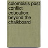 Colombia's Post Conflict Education: Beyond The Chalkboard door Jamie Nunez