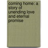 Coming Home: A Story of Unending Love and Eternal Promise door Karen Kingsbury