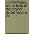 Commentaries on the Book of the Prophet Daniel (Volume 2)