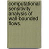 Computational Sensitivity Analysis Of Wall-Bounded Flows. door Richard Dale Kirkman