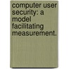 Computer User Security: A Model Facilitating Measurement. door Frank D. Appunn