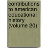 Contributions To American Educational History (Volume 20) by Professor Herbert Baxter Adams
