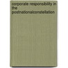 Corporate Responsibility in the PostnationalConstellation door Ulf Henning Richter
