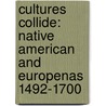 Cultures Collide: Native American and Europenas 1492-1700 door Ann Rossi