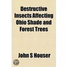 Destructive Insects Affecting Ohio Shade and Forest Trees door John S. Houser