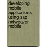 Developing Mobile Applications Using Sap Netweaver Mobile by Thomas Pohl