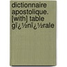 Dictionnaire Apostolique. [With] Table Gï¿½Nï¿½Rale door Hyacinthe De Montargon
