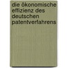 Die ökonomische Effizienz des deutschen Patentverfahrens door Silke Meyer