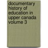Documentary History of Education in Upper Canada Volume 3 door Ontario. Education