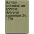 Durham Cathedral, an Address Delivered September 24, 1879