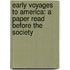 Early Voyages to America: a Paper Read Before the Society
