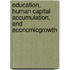 Education, Human Capital Accumulation, and EconomicGrowth