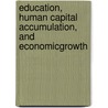 Education, Human Capital Accumulation, and EconomicGrowth door Ph.D. Conrad