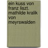 Ein Kuss von Franz Liszt. Mathilde Kralik von Meyrswalden door Rochus Kralik Von Meyrswalden