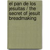 El pan de los jesuitas / The Secret of Jesuit Breadmaking door Rick Curry