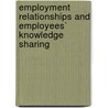 Employment Relationships and Employees` Knowledge Sharing by Jenny Ching-Chih Chou