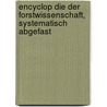 Encyclop Die Der Forstwissenschaft, Systematisch Abgefast door Johann Christian Hundeshaben